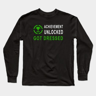 Achievement Unlocked - Got Dressed Long Sleeve T-Shirt
